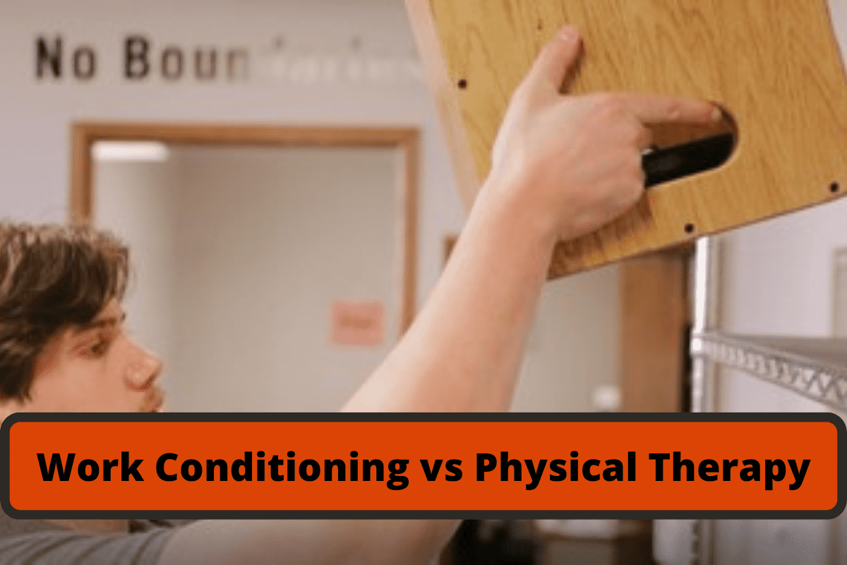 Work conditioning vs physical therapy.